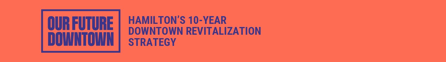 Graphic image with text  Our Future Downtown Hamilton's 10-year downtown revitalization strategy