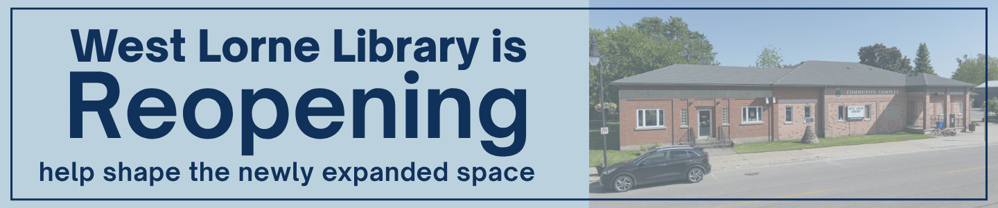 West Lorne Library is Reopening: help shape the newly expanded space, with a photo of the West Lorne Library building