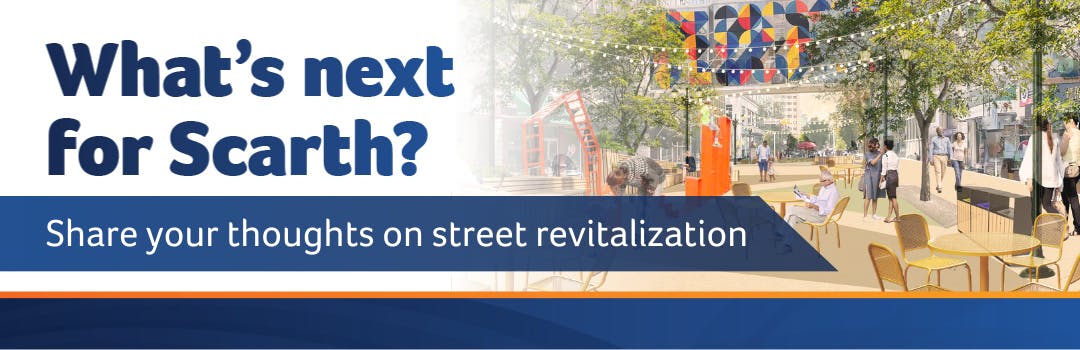 What's next for Scarth? Share your thoughts on street revitalization. Banner for the project page.