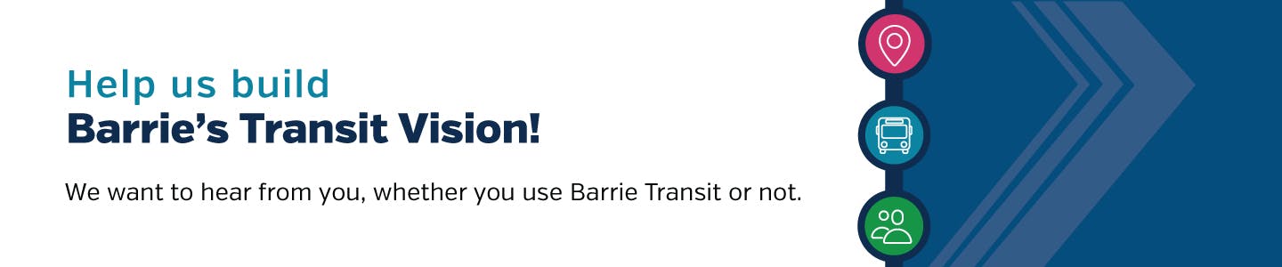 Help us build Barrie's Transit Vision! We want to hear from you, whether you use Barrie Transit or not. 