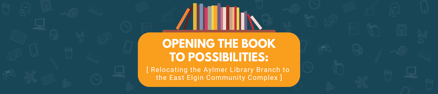 Opening the Book to Possibilities: Relocating the Aylmer Library Branch to the East Elgin Community Complex
