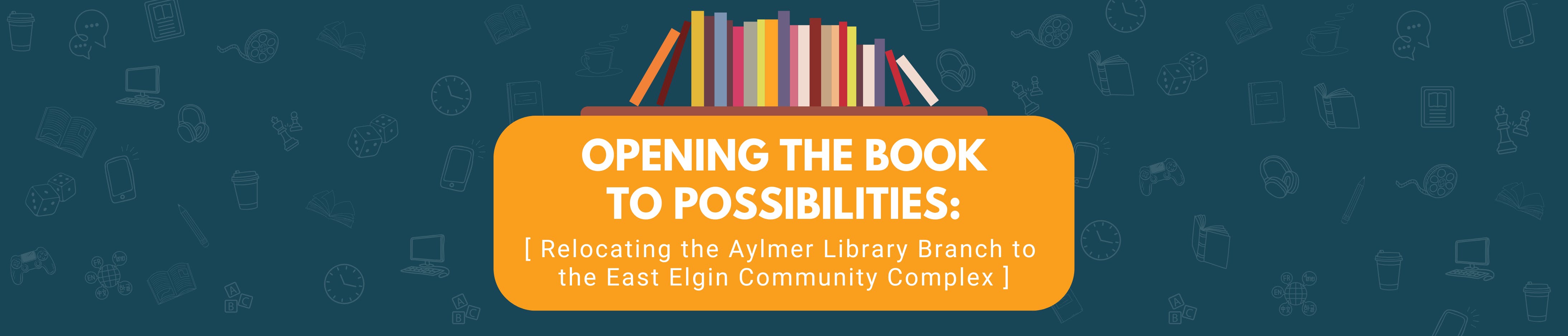 Opening the Book to Possibilities: Relocating the Aylmer Library Branch to the East Elgin Community Complex 