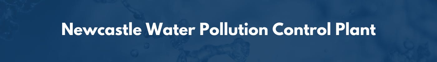 Dark blue background with white text over it that says, Newcastle Water Pollution Control Plant