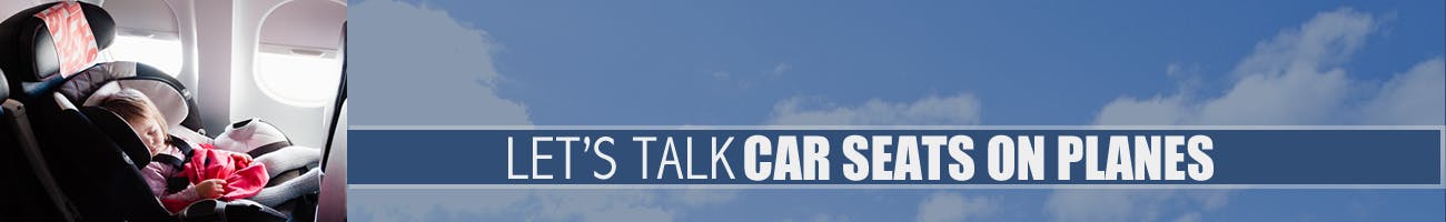 Let's talk Car Seats On Planes