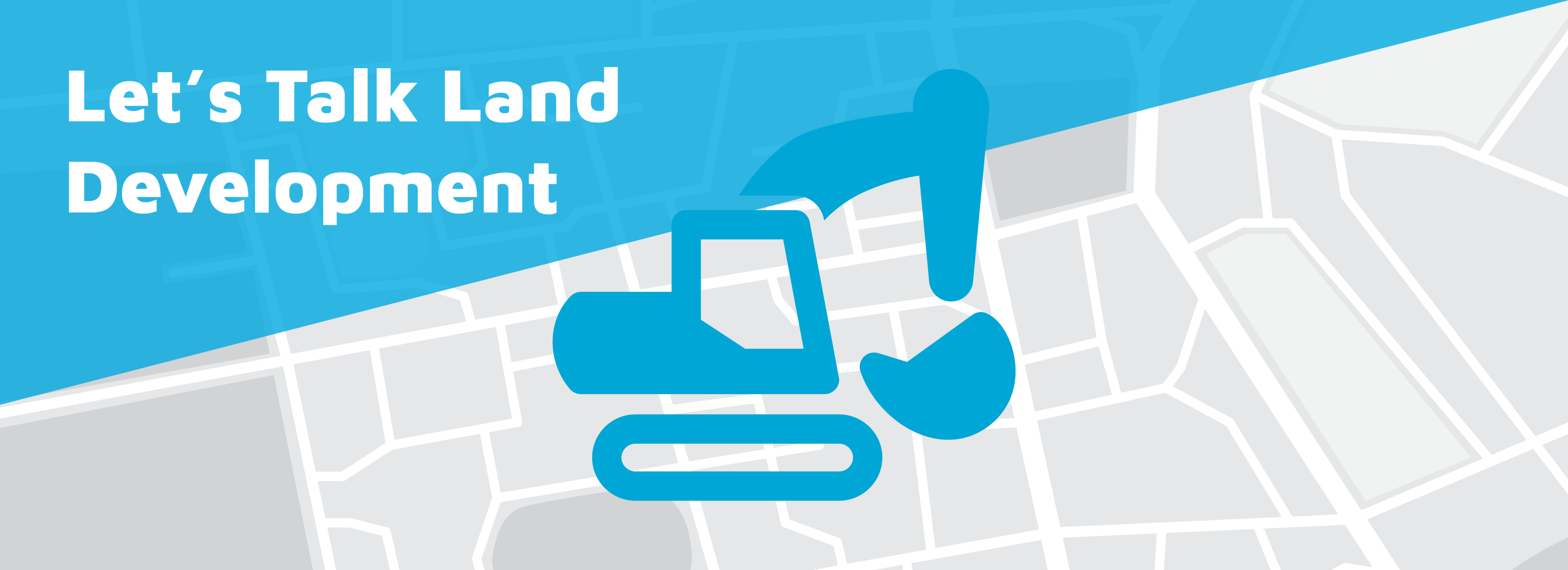 grey urban map background with "let's talk land development" title and heavy duty machinery in the forefront