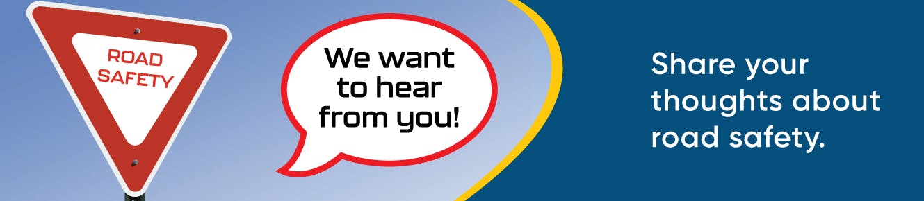 Share your feedback about road safety in the community