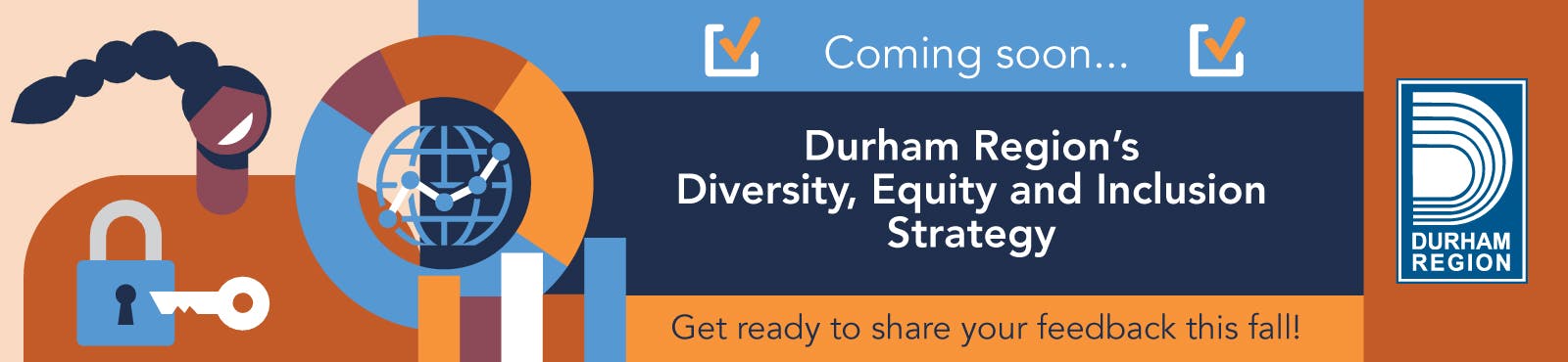 Text reads Coming soon. Durham Region's Diversity, Equity and Inclusion Strategy. Get ready to share your feedback this fall!