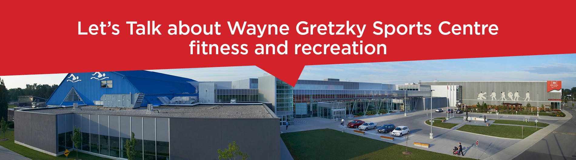 Image of the Wayne Gretzky Sports Centre facility with red banner with text