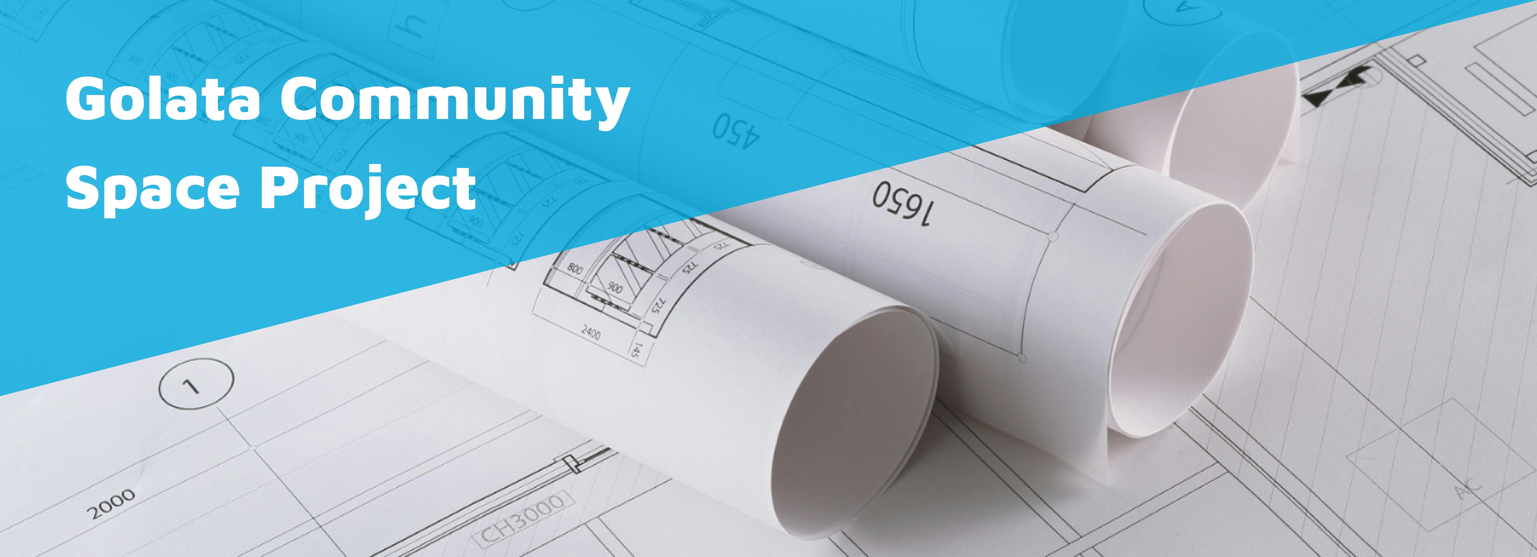 A decorative project banner with blueprints and text Golata Community Space Project 