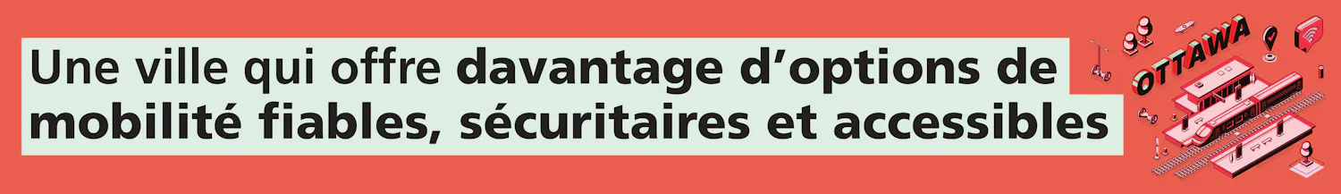 Une ville qui offre davantage d'options de mobilité fiables, sécuritaires et accessibles