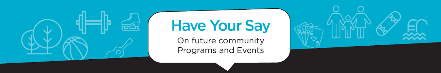 Have your Say on future community Programs and Events 