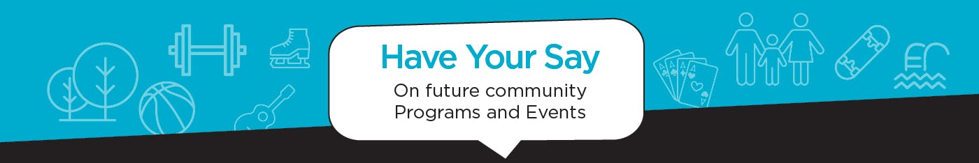 Have your Say on future community Programs and Events 