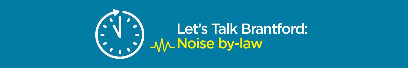 A clock turning time back with the words "Let's Talk Brantford: Noise bylaw"