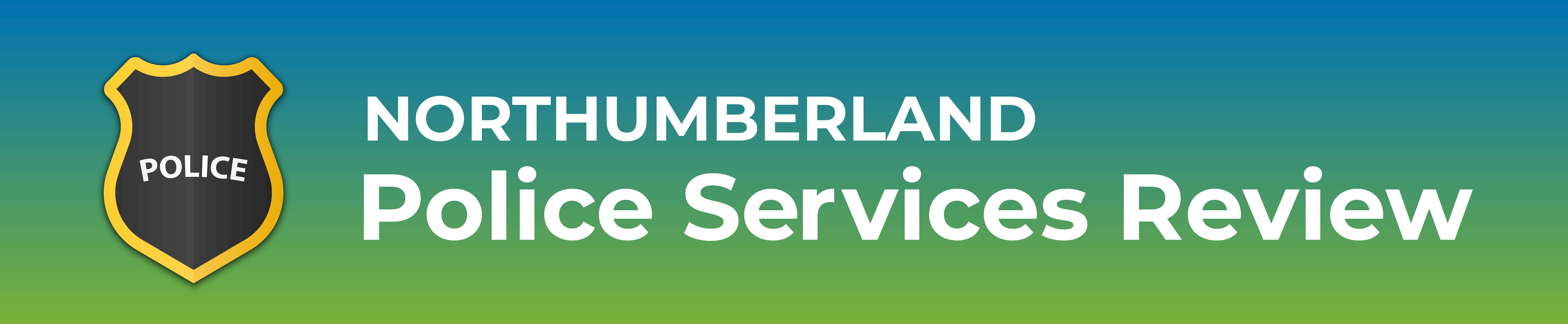 Blue green gradient background and dark grey police badge with yellow outline. Text: Northumberland Police Services Review