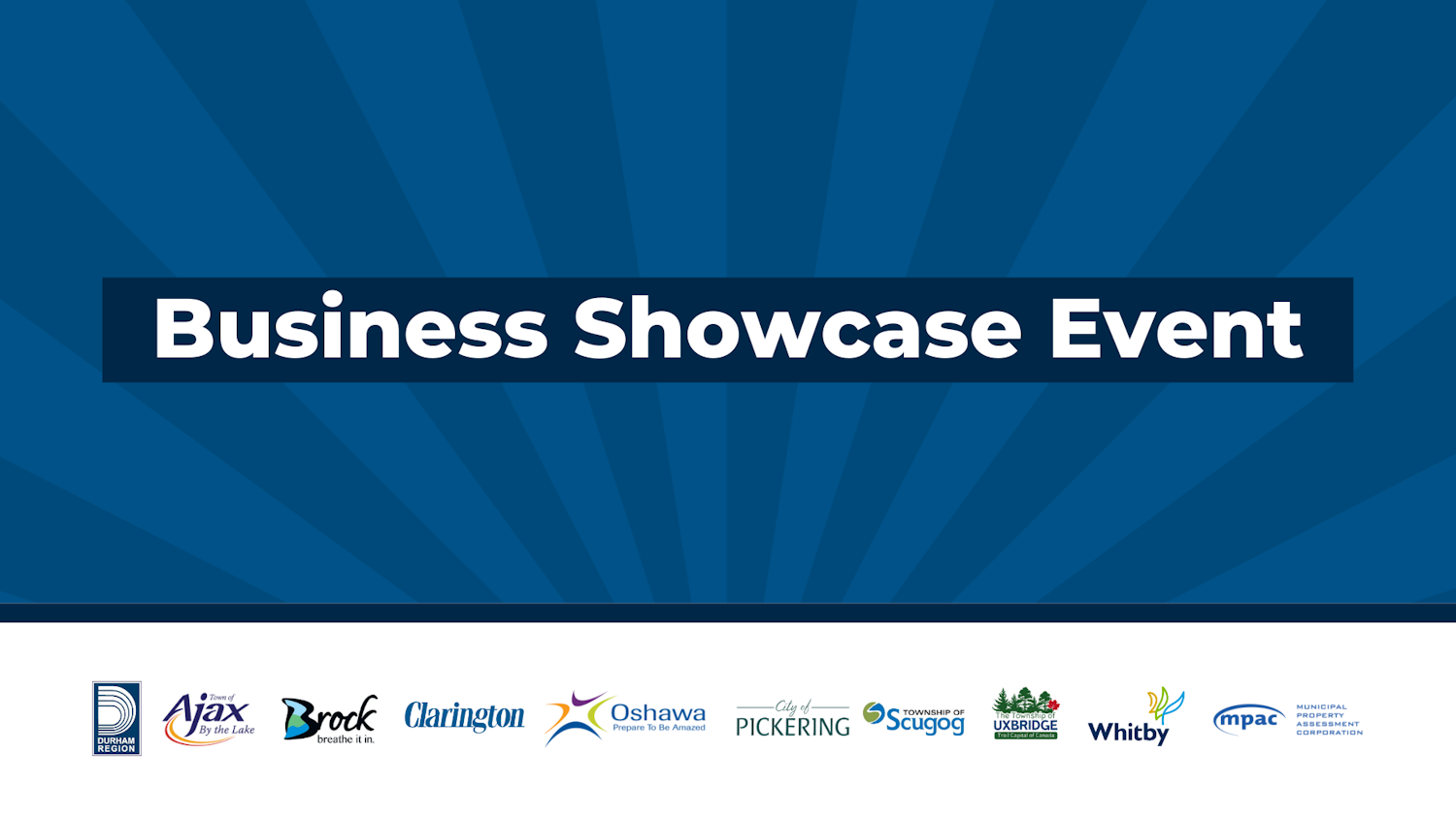 "Business Showcase Event" with Durham, Ajax, Clarington, Oshawa, Pickering, Scugog, Whitby, DDSB and MPAC logos