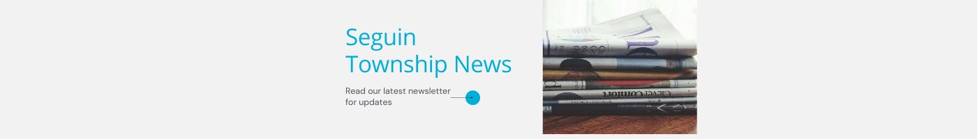 Seguin Township News Read our latest newsletter for updates