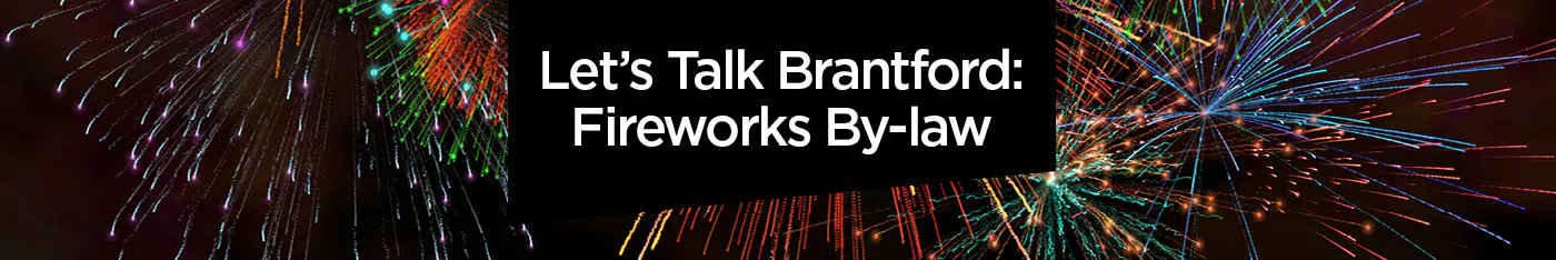 Fireworks in a dark sky with the words Let's Talk Brantford: Fireworks By-law