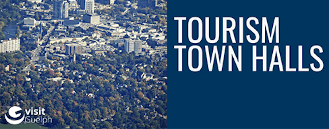 Aerial view of Guelph on left side of image, Visit Guelph logo bottom left hand corner,text with Tourism Town Halls on navy 