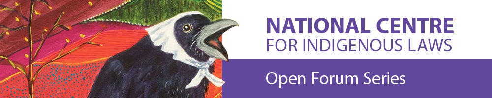 Image contains text saying "National Centre for Indigenous Laws: Open Forum Series". Text is accompanied by image of a paining of a raven with colourful field in the foreground. 