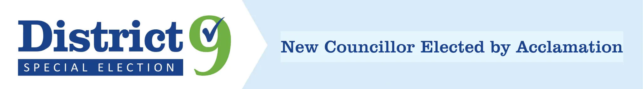 District 9 Special Election. New Councillor Elected by Acclamation