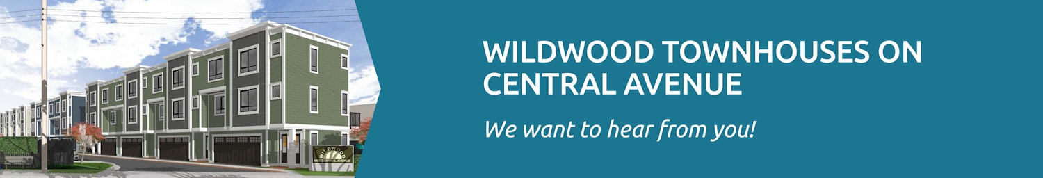 Wildwood Townhouses on Central Avenue - We want to hear from you!