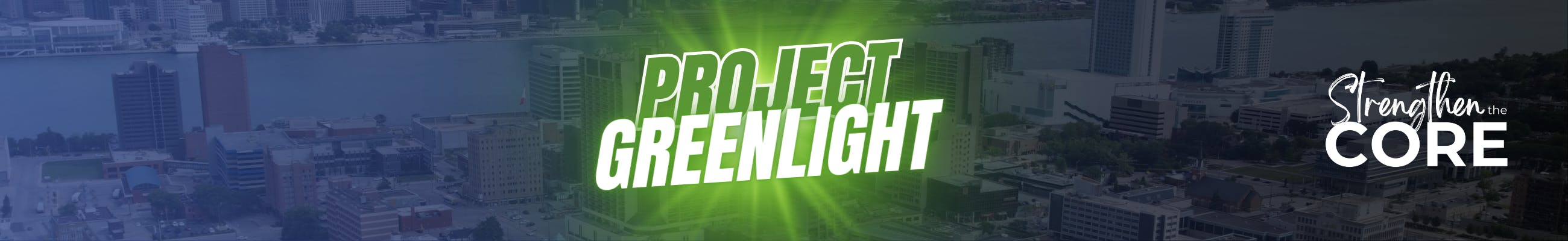 Words, Project Greenlight over aerial photo of downtown Windsor and Strengthen the Core logo