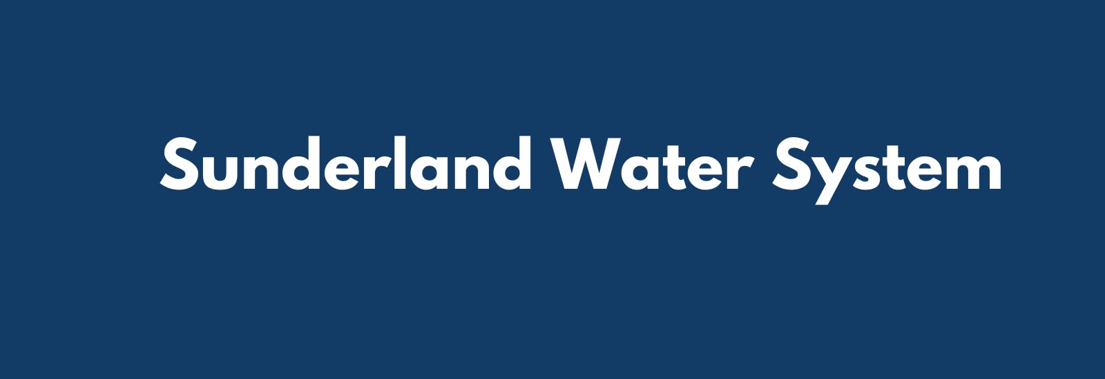 Dark blue background with white text over it that says, Sunderland Water System